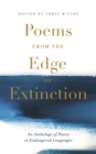 Poems from the Edge of Extinction : The Beautiful New Treasury of Poetry in Endangered Languages, in Association with the National Poetry Library - Book