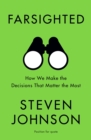 Farsighted : How We Make the Decisions that Matter the Most - eBook