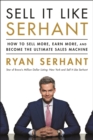 Sell It Like Serhant : How to Sell More, Earn More, and Become the Ultimate Sales Machine - Book