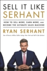 Sell It Like Serhant : How to Sell More, Earn More, and Become the Ultimate Sales Machine - eBook