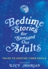 Bedtime Stories for Stressed Out Adults : DESIGNED TO CALM YOUR MIND FOR A GOOD NIGHT'S SLEEP - eBook