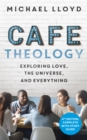 Cafe Theology : Exploring love, the universe and everything - Book