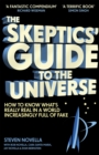The Skeptics' Guide to the Universe : How To Know What's Really Real in a World Increasingly Full of Fake - Book