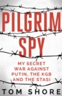 Pilgrim Spy : My secret war against Putin, the KGB and the Stasi - eBook