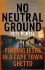 No Neutral Ground : Finding Jesus in a Cape Town Ghetto - Book