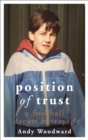 Position of Trust : As featured on BBC1's Football's Darkest Secret - Book