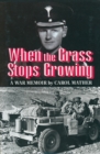When the Grass Stops Growing : A War Memoir - eBook