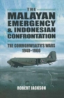 The Malayan Emergency & Indonesian Confrontation : The Commonwealth's Wars, 1948-1966 - eBook