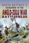 David Rattray's Guidebook to the Anglo-Zulu War Battlefields - eBook