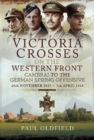 Victoria Crosses on the Western Front - Cambrai to the German Spring Offensive : 20th November 1917 to 7th April 1918 - Book