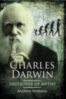 Charles Darwin : Destroyer of Myths - eBook