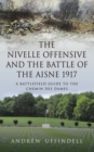 The Nivelle Offensive and the Battle of the Aisne 1917 : A Battlefield Guide to the Chemin des Dames - eBook