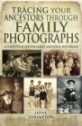 Tracing Your Ancestors Through Family Photographs : A Complete Guide for Family and Local Historians - eBook