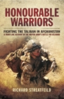 Honourable Warriors : Fighting the Taliban in Afghanistan: A Front-line Account of the British Army's Battle for Helmand - eBook