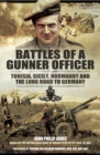 Battles of a Gunner Officer : Tunisia, Sicily, Normandy, and the Long Road to Germany - eBook
