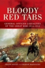 Bloody Red Tabs : General Officer Casualties of the Great War 1914-1918 - eBook