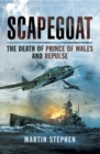 Scapegoat : The Death of Prince of Wales and Repulse - eBook