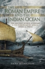 The Roman Empire and the Indian Ocean : The Ancient World Economy & the Kingdoms of Africa, Arabia & India - eBook