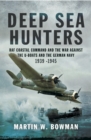 Deep Sea Hunters : RAF Coastal Command and the War Against the U-Boats and the German Navy 1939-1945 - eBook