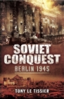 Soviet Conquest : Berlin 1945 - eBook