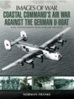Coastal Command's Air War Against the German U-Boats - eBook