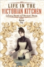 Life in the Victorian Kitchen : Culinary Secrets and Servants' Stories - eBook