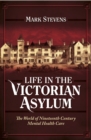 Life in the Victorian Asylum : The World of Nineteenth Century Mental Health Care - eBook