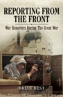 Reporting from the Front : War Reporters During the Great War - eBook