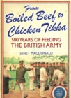 From Boiled Beef to Chicken Tikka : 500 Years of Feeding the British Army - eBook