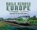 Rails Across Europe : Northern and Western Europe - eBook