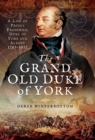 The Grand Old Duke of York : A Life of Prince Frederick, Duke of York and Albany 1763-1827 - eBook