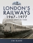 London's Railways, 1967-1977 : A Snap Shot in Time - eBook