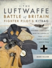 The Luftwaffe Battle of Britain Fighter Pilot's Kitbag : Uniforms & Equipment from the Summer of 1940 and the Human Stories Behind Them - eBook