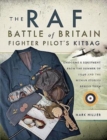 The RAF Battle of Britain Fighter Pilots' Kitbag : The Ultimate Guide to the Uniforms, Arms and Equipment from the Summer of 1940 - Book