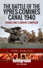 The Battle of the Ypres-Comines Canal 1940 : France and Flanders Campaign - eBook