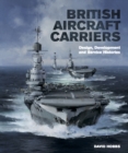 British Aircraft Carriers : Design, Development & Service Histories - eBook