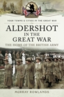 Aldershot in the Great War : The Home of the British Army - eBook