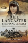 Bill Lancaster: The Final Verdict : The Life and Death of an Aviation Pioneer - eBook