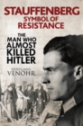 Stauffenberg, Symbol of Resistance : The Man Who Almost Killed Hitler - eBook