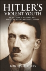 Hitler's Violent Youth : How Trench Warfare and Street Fighting Moulded Hitler - eBook