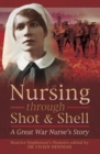 Nursing Through Shot & Shell : A Great War Nurse's Story - eBook