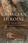 A Georgian Heroine : The Intriguing Life of Rachel Charlotte Williams Biggs - eBook