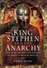 King Stephen and the Anarchy : Civil War and Military Tactics in Twelfth-Century Britain - Book