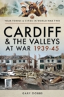 Cardiff and the Valleys at War, 1939-45 - eBook