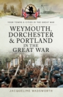 Weymouth, Dorchester & Portland in the Great War - eBook