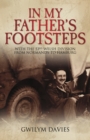 In My Father's Footsteps : With the 53rd Welsh Division from Normandy to Hamburg - eBook