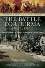 The Battle for Burma, 1943-1945 : From Kohima & Imphal Through to Victory - eBook