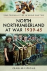 North Northumberland at War 1939 - 1945 - Book