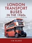 London Transport Buses in the 1960s : A Decade of Change and Transition - Book