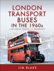 London Transport Buses in the 1960s : A Decade of Change and Transition - eBook